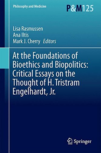 At the Foundations of Bioethics and Biopolitics: Critical Essays on the Thought of H. Tristram Engelhardt, Jr. (Philosophy and Medicine)