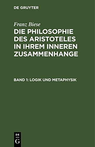 Logik und Metaphysik: Aus: Die Philosophie Des Aristoteles in Ihrem Inneren Zusammenhange, Mit Besonderer Berücksichtigung Des Philosophischen ... Aristoteles in ihrem inneren Zusammenhange)