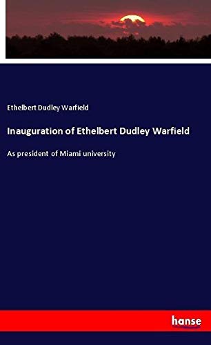 Inauguration of Ethelbert Dudley Warfield: As president of Miami university