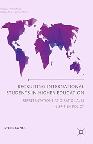 Recruiting International Students in Higher Education: Representations and Rationales in British Policy (Palgrave Studies in Global Higher Education)