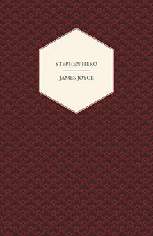Stephen Hero - A Part of the First Draft of A Portrait of the Artist as a Young Man