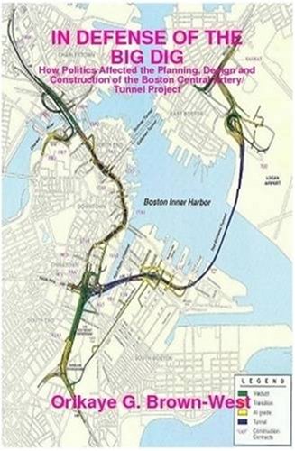 IN DEFENSE OF THE BIG DIG: How Politics Affected the Planning, Design and Construction of the Boston Central Artery/Tunnel Project