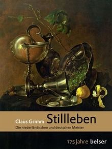 Stillleben: Die niederländischen und deutschen Meister. Jubiläumsausgabe 175 Jahre Belser