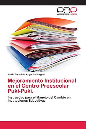Mejoramiento Institucional en el Centro Preescolar Puki-Puki.: Instructivo para el Manejo del Cambio en Instituciones Educativas