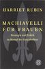 Machiavelli für Frauen: Strategie und Taktik im Kampf der Geschlechter
