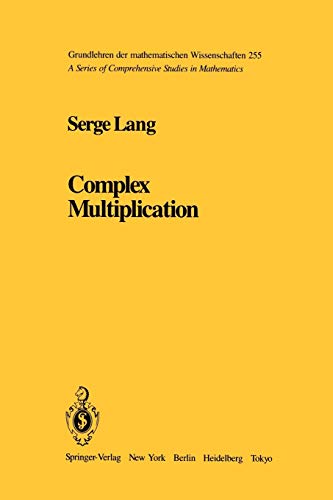 Complex Multiplication (Grundlehren der mathematischen Wissenschaften, 255, Band 255)