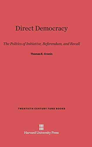 Direct Democracy: The Politics of Initiative, Referendum, and Recall (Twentieth Century Fund Books/Reports/Studies, Band 7)