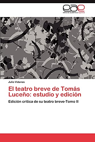 El teatro breve de Tomás Luceño: estudio y edición: Edición crítica de su teatro breve-Tomo II