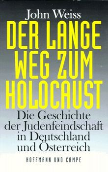 Der lange Weg zum Holocaust. Die Geschichte der Judenfeindschaft in Deutschland und Österreich