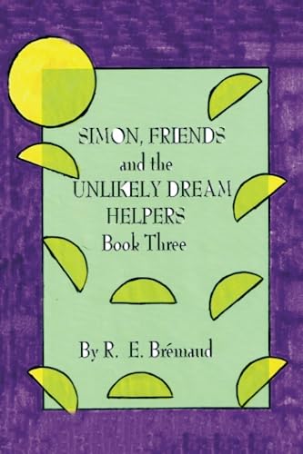 Simon, Friends and the Unlikely Dream Helpers: Book Three
