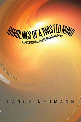 Ramblings of a Twisted Mind: A Fictional Autobiography