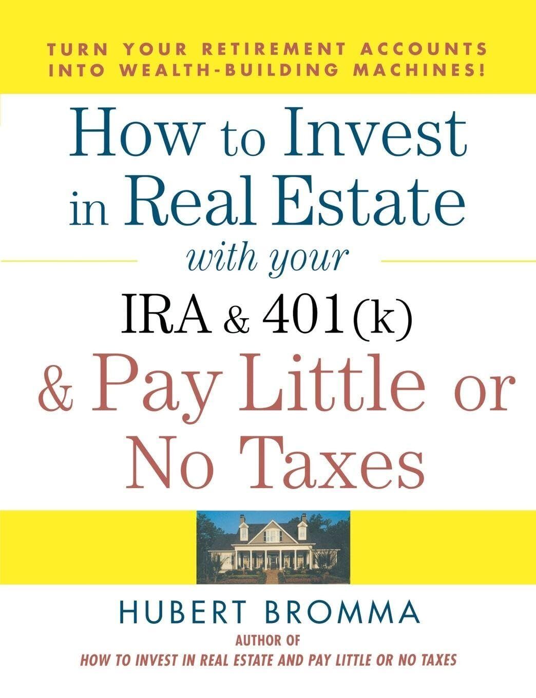 How to Invest in Real Estate with Your IRA and 401(k) and Pay Litle or No Taxes