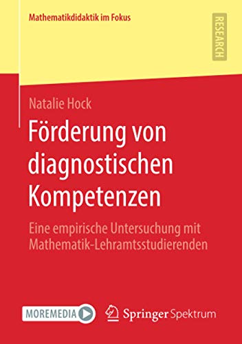 Förderung von diagnostischen Kompetenzen: Eine empirische Untersuchung mit Mathematik-Lehramtsstudierenden (Mathematikdidaktik im Fokus)