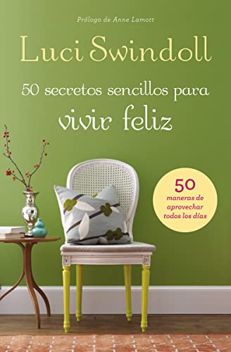 50 secretos sencillos para vivir feliz (simple secrets to a happy life): 50 maneras de aprovechar todos los días/ 5 Ways to Make the Most of Every Day