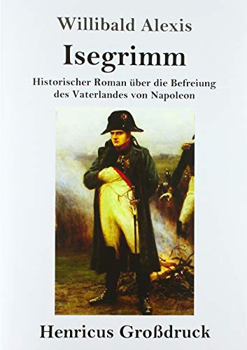 Isegrimm (Großdruck): Historischer Roman über die Befreiung des Vaterlandes von Napoleon