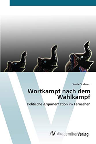 Wortkampf nach dem Wahlkampf: Politische Argumentation im Fernsehen