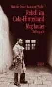 Rebell im Cola-Hinterland. Jörg Fauser - Die Biografie