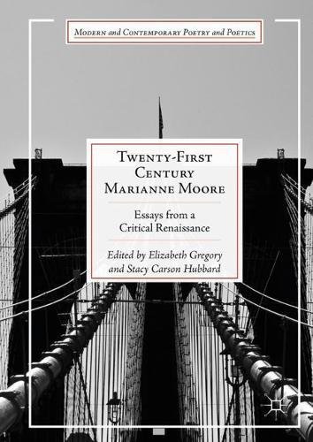 Twenty-First Century Marianne Moore: Essays from a Critical Renaissance (Modern and Contemporary Poetry and Poetics)