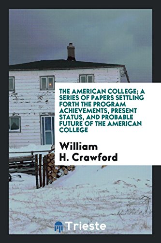 The American college; a series of papers settling forth the program achievements, present status, and probable future of the American college
