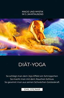 DIÄT-YOGA: So schlägt man dem Jojo-Effekt ein Schnippchen. So macht man mit dem Rauchen Schluss. So gewinnt man aus seinen Schwächen Geisteskraft.