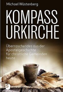 Kompass Urkirche: Überraschendes aus der Apostelgeschichte für christliche Gemeinden heute