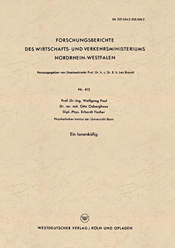 Ein Ionenkäfig (Forschungsberichte des Wirtschafts- und Verkehrsministeriums Nordrhein-Westfalen) (German Edition) (Forschungsberichte des ... Nordrhein-Westfalen, 415, Band 415)