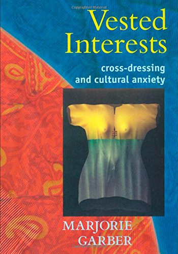 Vested Interests: Cross-Dressing and Cultural Anxiety