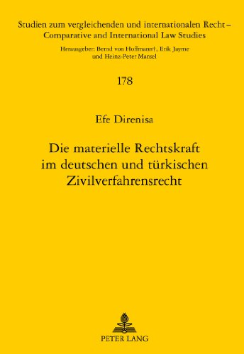 Die materielle Rechtskraft im deutschen und türkischen Zivilverfahrensrecht (Studien zum vergleichenden und internationalen Recht / Comparative and International Law Studies)