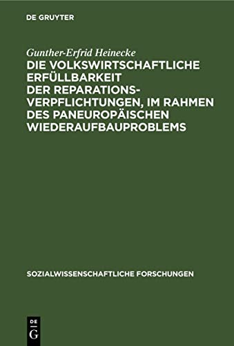 Die volkswirtschaftliche Erfüllbarkeit der Reparationsverpflichtungen, im Rahmen des paneuropäischen Wiederaufbauproblems (Sozialwissenschaftliche Forschungen, 1, 2, Band 2)