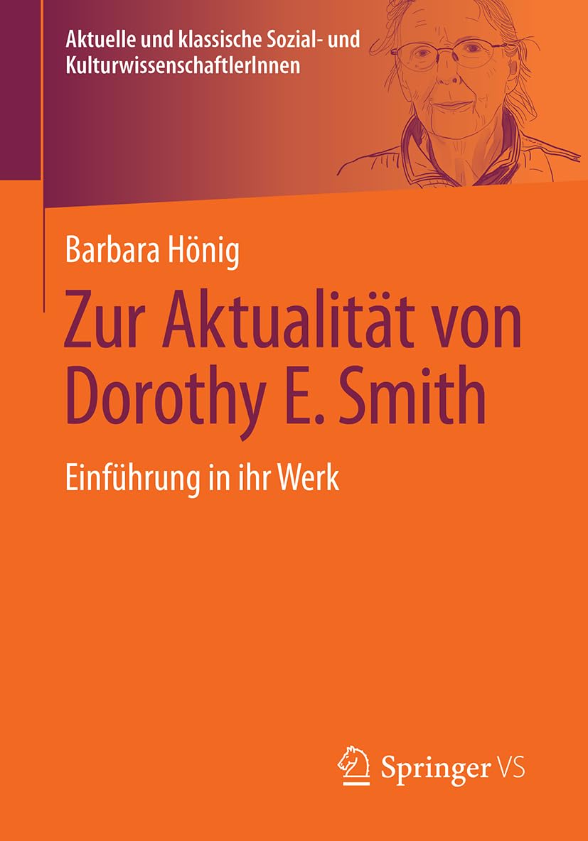 Zur Aktualität von Dorothy E. Smith: Einführung in ihr Werk (Aktuelle und klassische Sozial- und KulturwissenschaftlerInnen)