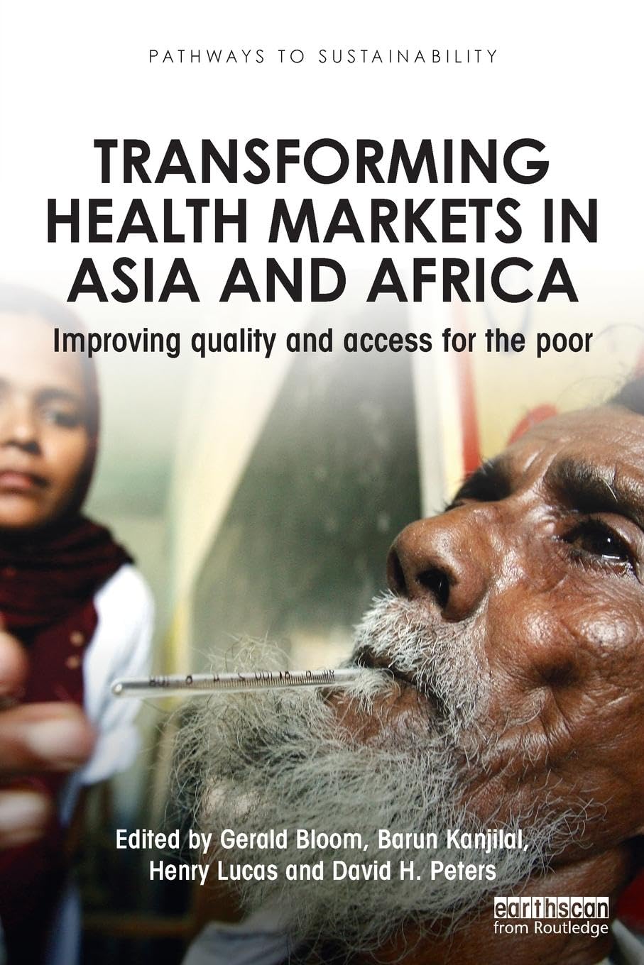 Transforming Health Markets in Asia and Africa: Improving Quality and Access for the Poor (Pathways to Sustainability)