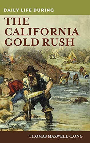 Daily Life during the California Gold Rush (Greenwood Press Daily Life Through History)