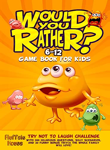 Would You Rather Game Book for Kids 6-12: Try Not To Laugh Challenge with 200 Hilarious Questions, Silly Scenarios, and 50 Funny Bonus Trivia the Whole Family Will Love!