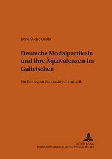 Deutsche Modalpartikeln und ihre Äquivalenzen im Galicischen: Ein Beitrag zur Kontrastiven Linguistik (Bonner Romanistische Arbeiten)