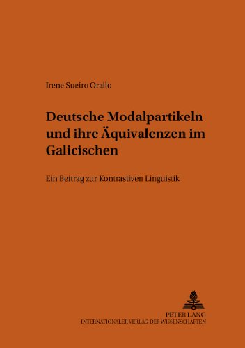 Deutsche Modalpartikeln und ihre Äquivalenzen im Galicischen: Ein Beitrag zur Kontrastiven Linguistik (Bonner Romanistische Arbeiten)