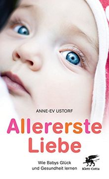 Allererste Liebe: Wie Babys Glück und Gesundheit lernen