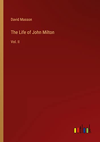 The Life of John Milton: Vol. II