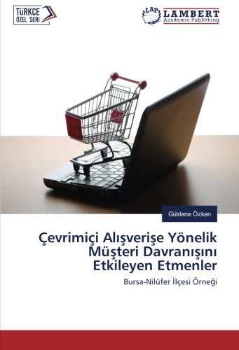 Çevrimiçi Alışverişe Yönelik Müşteri Davranışını Etkileyen Etmenler: Bursa-Nilüfer İlçesi Örneği: Bursa-Nilüfer Ilçesi Örnegi