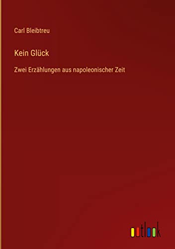 Kein Glück: Zwei Erzählungen aus napoleonischer Zeit