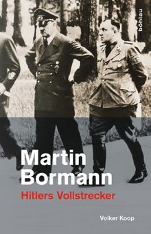 Martin Bormann: Hitlers Vollstrecker