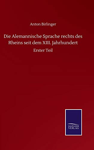 Die Alemannische Sprache rechts des Rheins seit dem XIII. Jahrhundert: Erster Teil