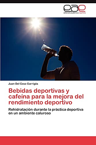 Bebidas deportivas y cafeína para la mejora del rendimiento deportivo: Rehidratación durante la práctica deportiva en un ambiente caluroso
