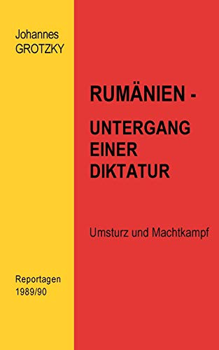 Rumänien- Untergang einer Diktatur: Umsturz und Machtkämpfe. Reportagen 1989/90
