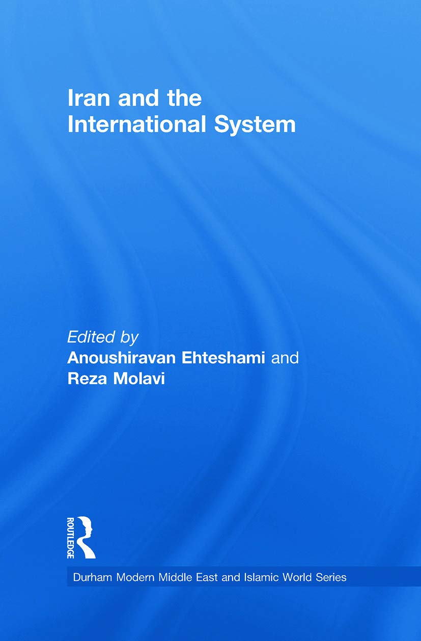 Iran and the International System (Durham Modern Middle East and Islamic World)
