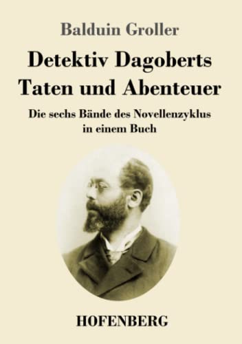 Detektiv Dagoberts Taten und Abenteuer: Die sechs Bände des Novellenzyklus in einem Buch
