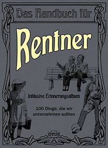 Das Handbuch für Rentner - 100 Dinge, die wir unternehmen sollten