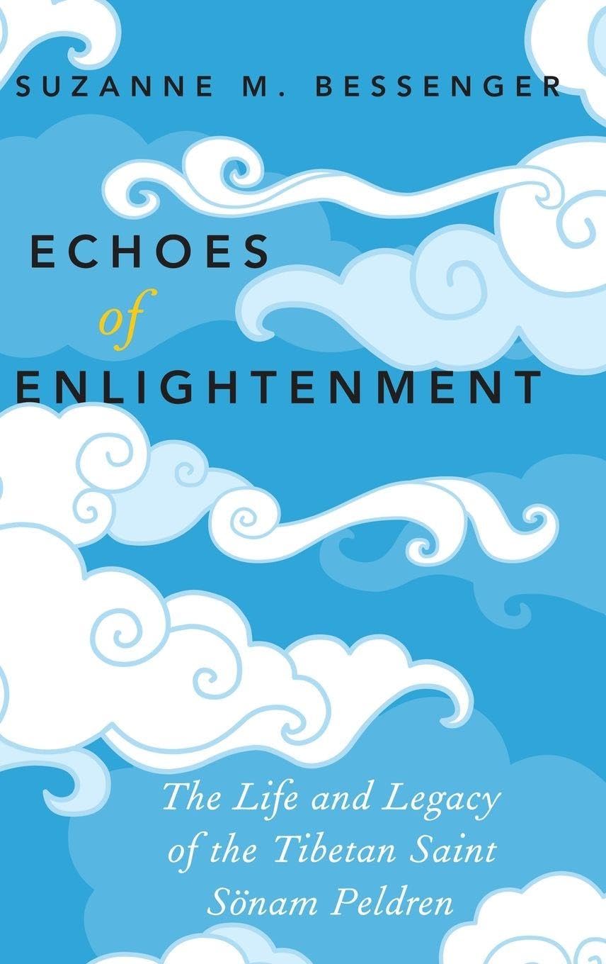 Echoes of Enlightenment: The Life and Legacy of the Tibetan Saint Sonam Peldren