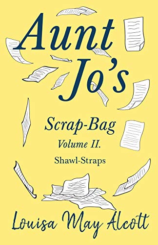 Aunt Jo's Scrap-Bag Volume II: Shawl-Straps