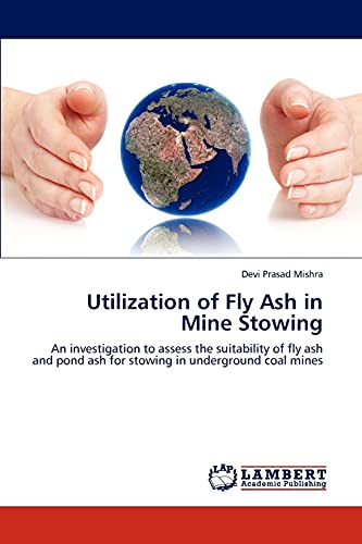 Utilization of Fly Ash in Mine Stowing: An investigation to assess the suitability of fly ash and pond ash for stowing in underground coal mines
