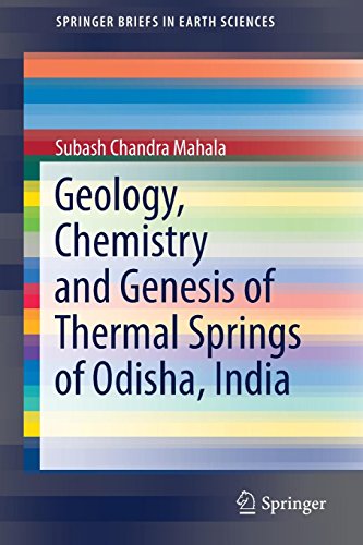 Geology, Chemistry and Genesis of Thermal Springs of Odisha, India (SpringerBriefs in Earth Sciences)